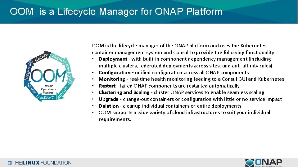 OOM is a Lifecycle Manager for ONAP Platform OOM is the lifecycle manager of