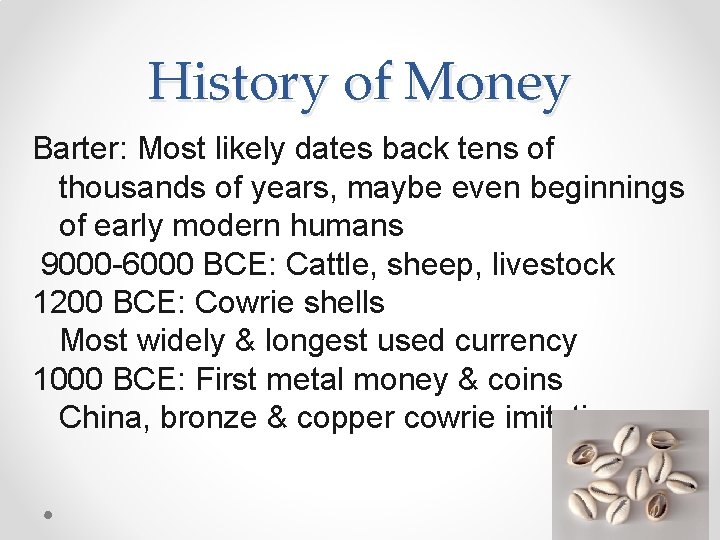 History of Money Barter: Most likely dates back tens of thousands of years, maybe