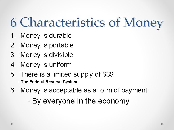 6 Characteristics of Money 1. 2. 3. 4. 5. Money is durable Money is