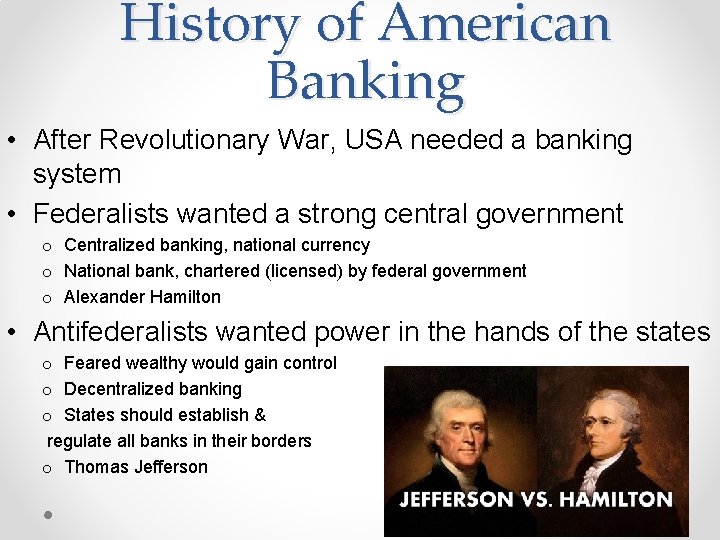 History of American Banking • After Revolutionary War, USA needed a banking system •