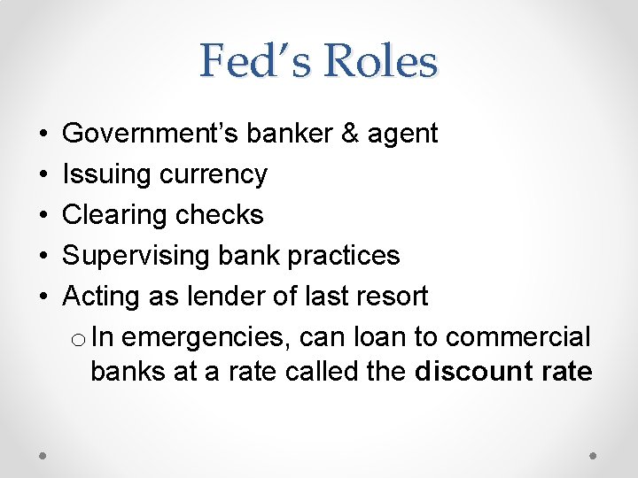 Fed’s Roles • • • Government’s banker & agent Issuing currency Clearing checks Supervising
