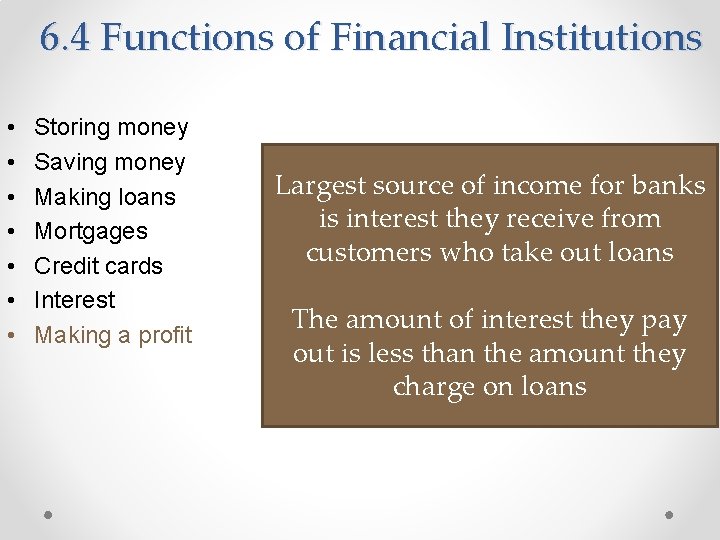 6. 4 Functions of Financial Institutions • • Storing money Saving money Making loans