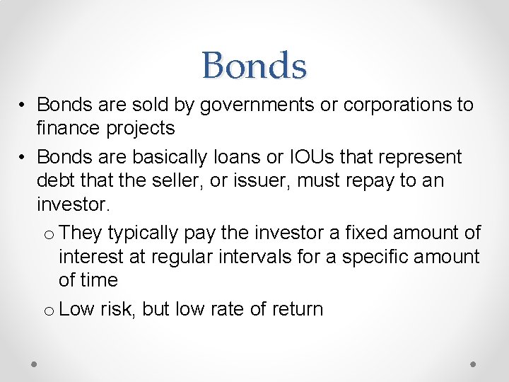 Bonds • Bonds are sold by governments or corporations to finance projects • Bonds