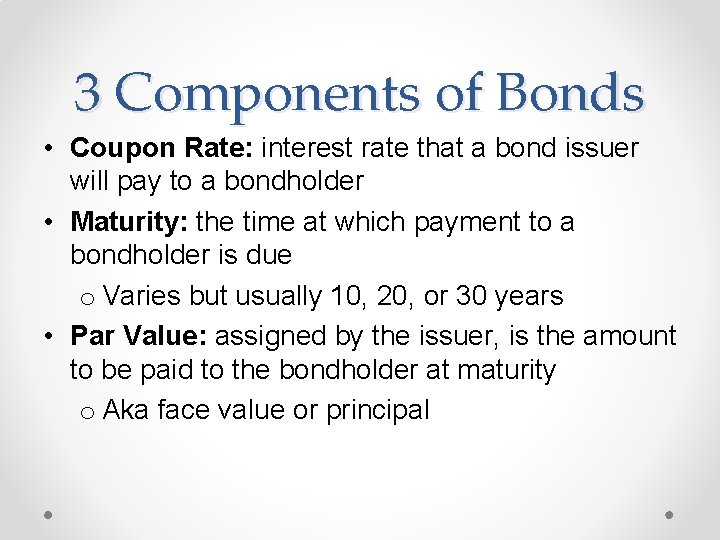 3 Components of Bonds • Coupon Rate: interest rate that a bond issuer will