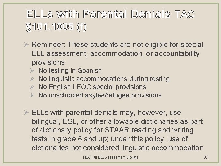 ELLs with Parental Denials TAC § 101. 1005 (f) Ø Reminder: These students are