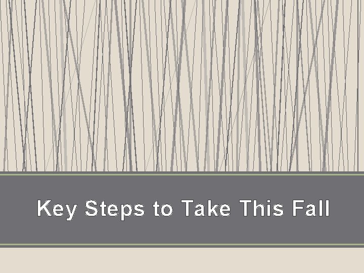 Key Steps to Take This Fall 