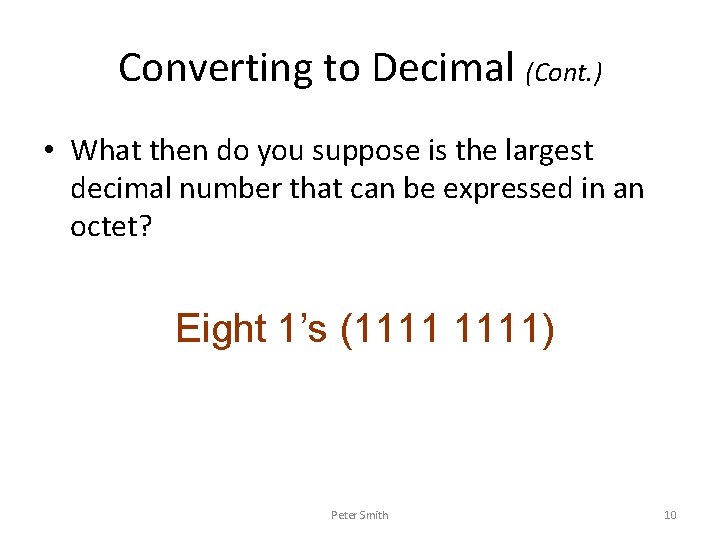 Converting to Decimal (Cont. ) • What then do you suppose is the largest
