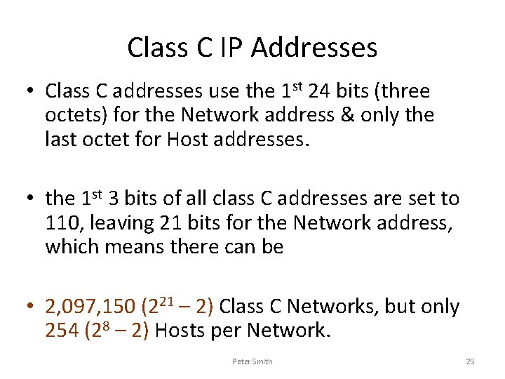 Class C IP Addresses • Class C addresses use the 1 st 24 bits