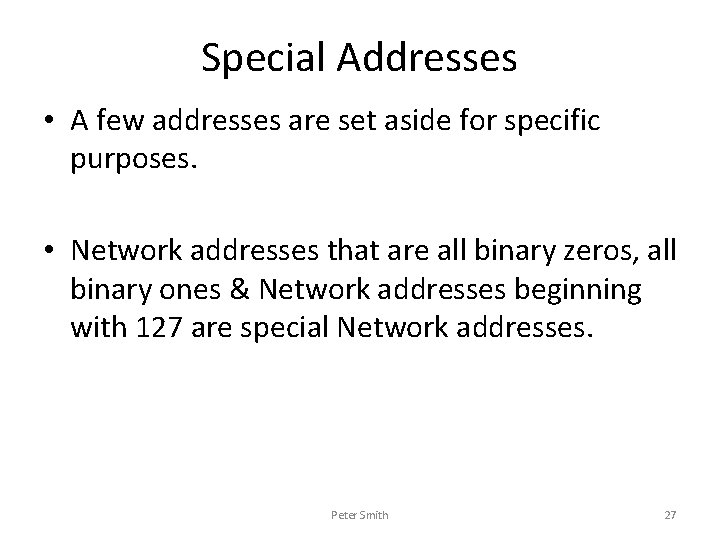 Special Addresses • A few addresses are set aside for specific purposes. • Network