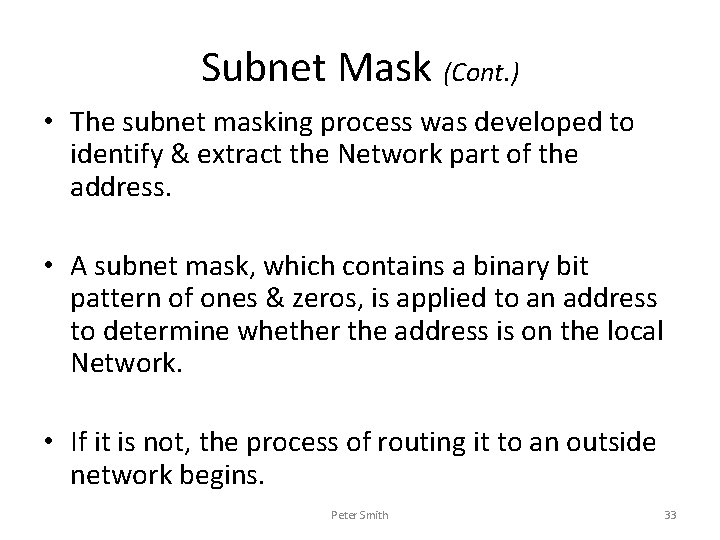 Subnet Mask (Cont. ) • The subnet masking process was developed to identify &