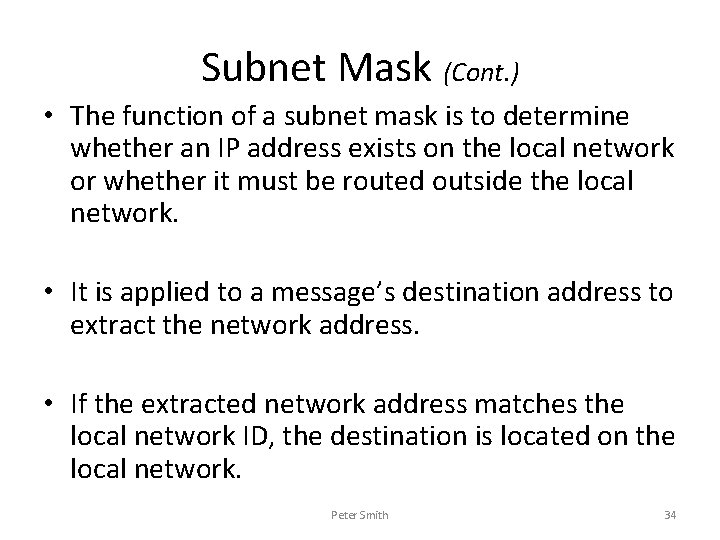 Subnet Mask (Cont. ) • The function of a subnet mask is to determine