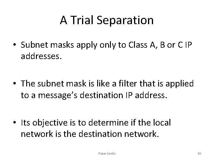 A Trial Separation • Subnet masks apply only to Class A, B or C