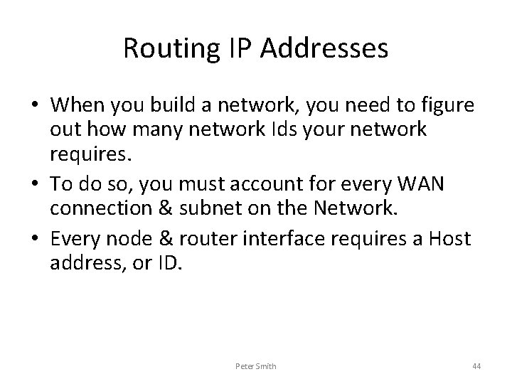 Routing IP Addresses • When you build a network, you need to figure out