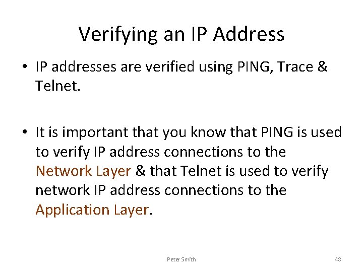 Verifying an IP Address • IP addresses are verified using PING, Trace & Telnet.