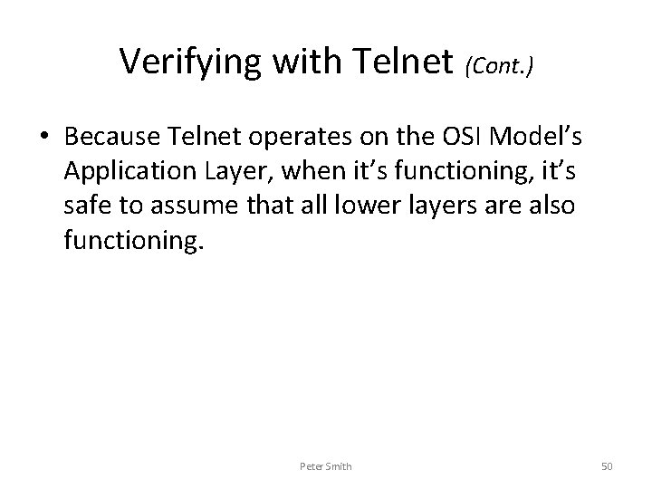 Verifying with Telnet (Cont. ) • Because Telnet operates on the OSI Model’s Application