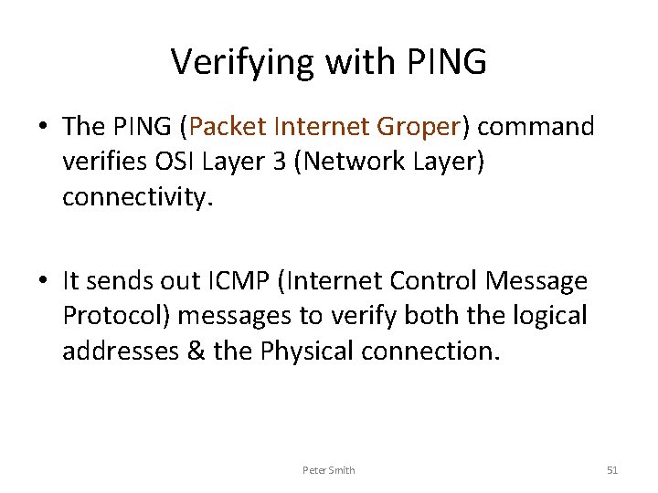Verifying with PING • The PING (Packet Internet Groper) command verifies OSI Layer 3