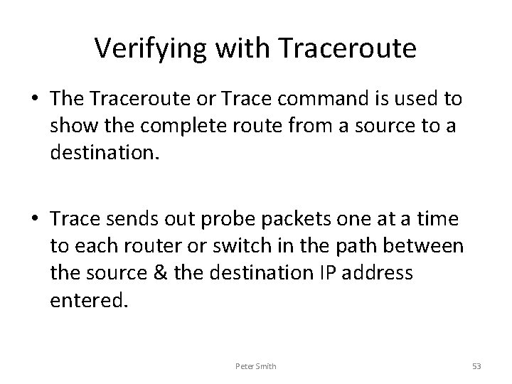 Verifying with Traceroute • The Traceroute or Trace command is used to show the