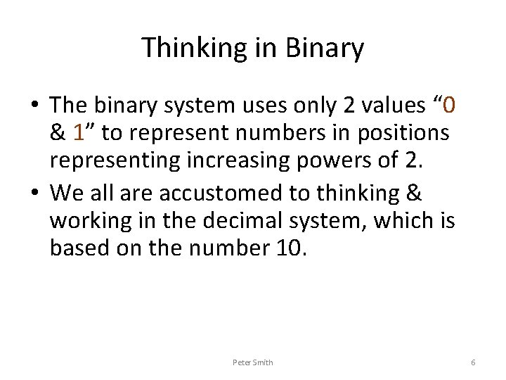 Thinking in Binary • The binary system uses only 2 values “ 0 &