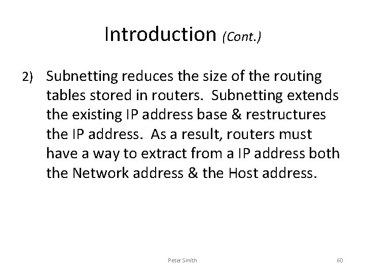 Introduction (Cont. ) 2) Subnetting reduces the size of the routing tables stored in