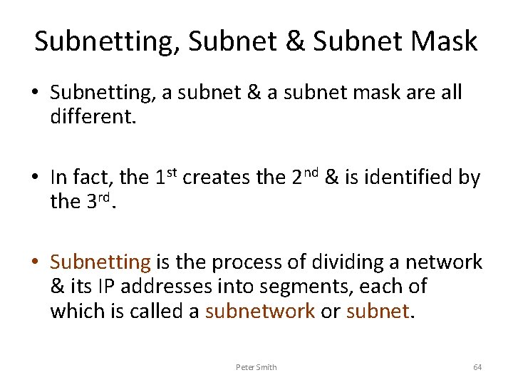 Subnetting, Subnet & Subnet Mask • Subnetting, a subnet & a subnet mask are