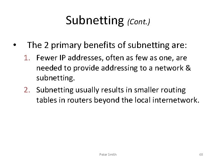 Subnetting (Cont. ) • The 2 primary benefits of subnetting are: 1. Fewer IP