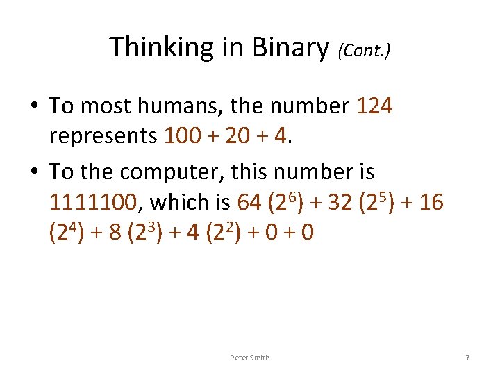 Thinking in Binary (Cont. ) • To most humans, the number 124 represents 100