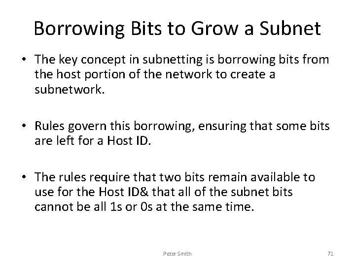 Borrowing Bits to Grow a Subnet • The key concept in subnetting is borrowing
