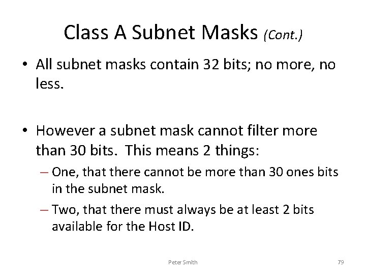 Class A Subnet Masks (Cont. ) • All subnet masks contain 32 bits; no