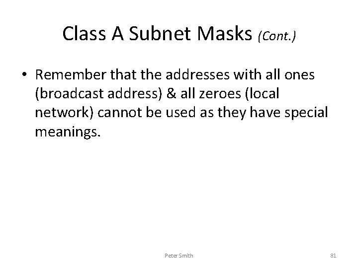 Class A Subnet Masks (Cont. ) • Remember that the addresses with all ones