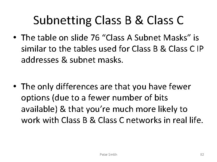 Subnetting Class B & Class C • The table on slide 76 “Class A
