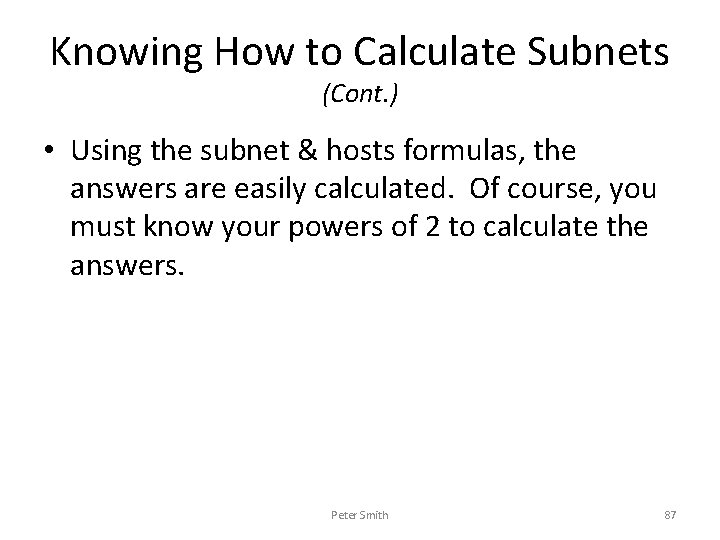 Knowing How to Calculate Subnets (Cont. ) • Using the subnet & hosts formulas,