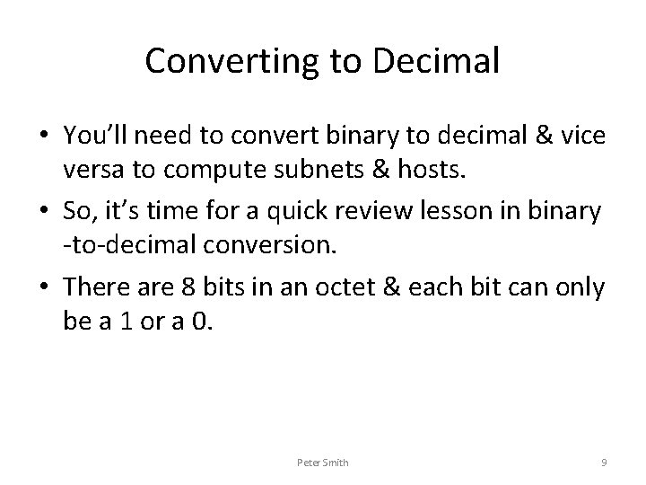Converting to Decimal • You’ll need to convert binary to decimal & vice versa