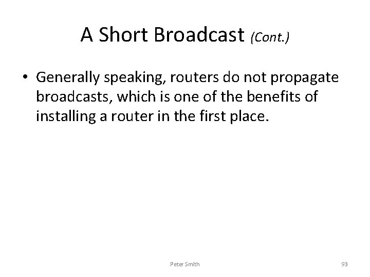 A Short Broadcast (Cont. ) • Generally speaking, routers do not propagate broadcasts, which