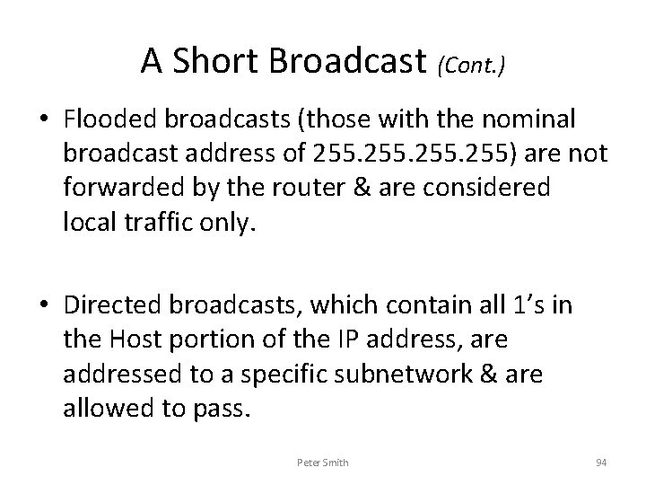 A Short Broadcast (Cont. ) • Flooded broadcasts (those with the nominal broadcast address