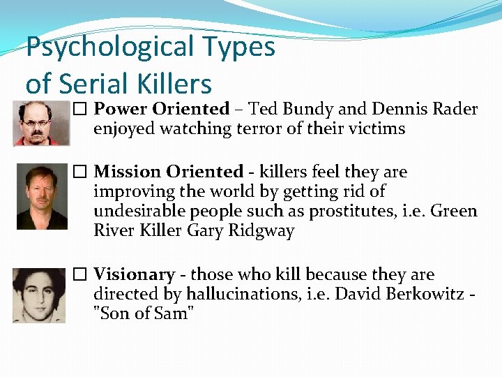 Psychological Types of Serial Killers � Power Oriented – Ted Bundy and Dennis Rader