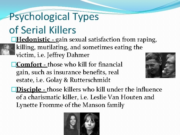 Psychological Types of Serial Killers �Hedonistic - gain sexual satisfaction from raping, killing, mutilating,