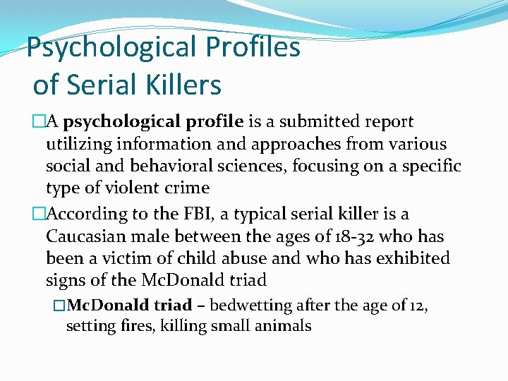 Psychological Profiles of Serial Killers �A psychological profile is a submitted report utilizing information