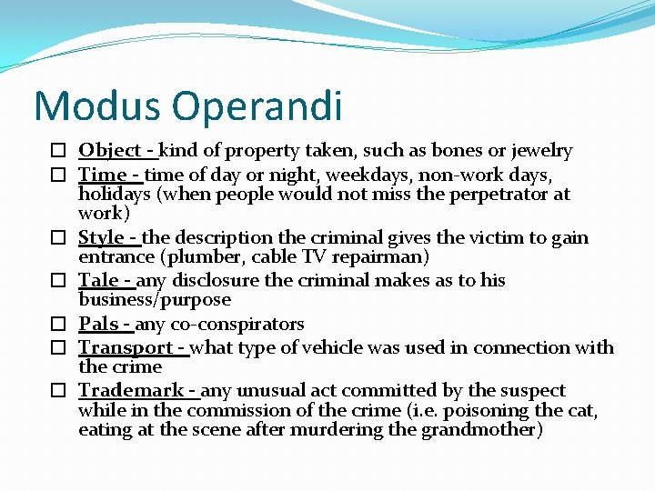 Modus Operandi � Object - kind of property taken, such as bones or jewelry