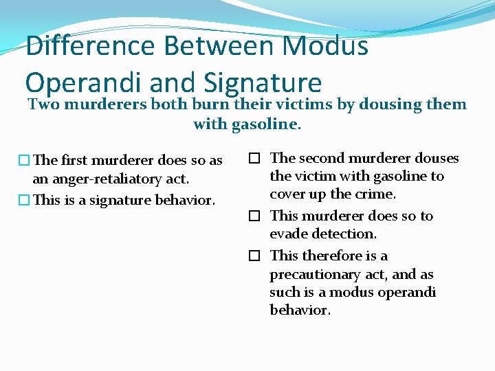Difference Between Modus Operandi and Signature Two murderers both burn their victims by dousing