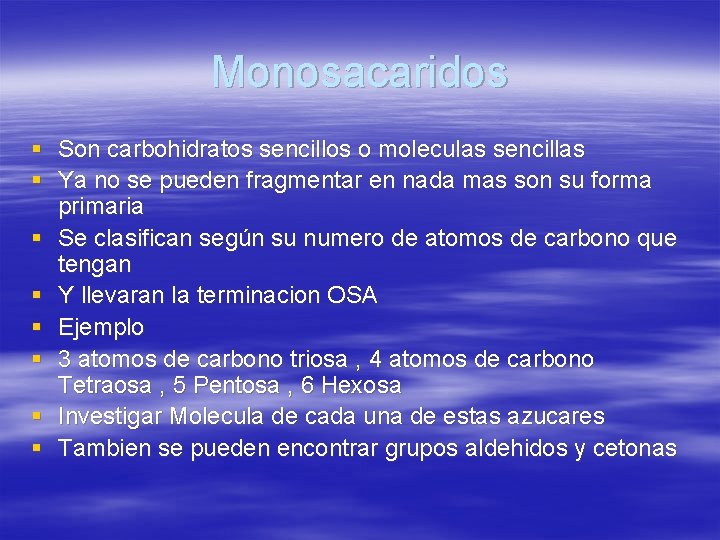 Monosacaridos § Son carbohidratos sencillos o moleculas sencillas § Ya no se pueden fragmentar