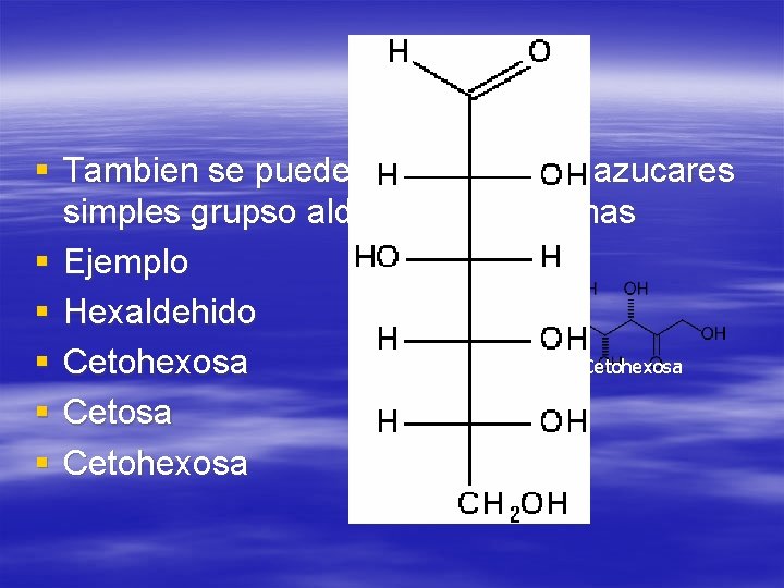 § Tambien se pueden agregar a las azucares simples grupso aldehidos o centonas §