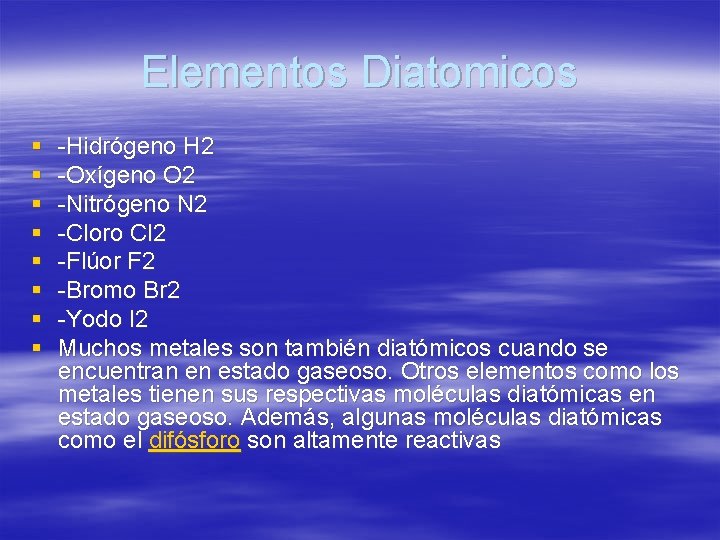 Elementos Diatomicos § § § § -Hidrógeno H 2 -Oxígeno O 2 -Nitrógeno N