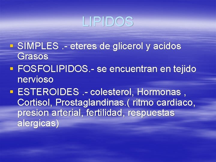 LIPIDOS § SIMPLES. - eteres de glicerol y acidos Grasos § FOSFOLIPIDOS. - se