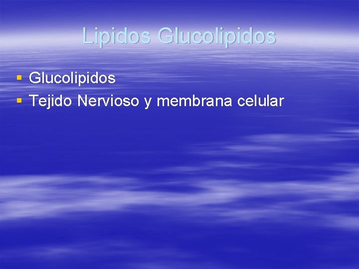 Lipidos Glucolipidos § Tejido Nervioso y membrana celular 