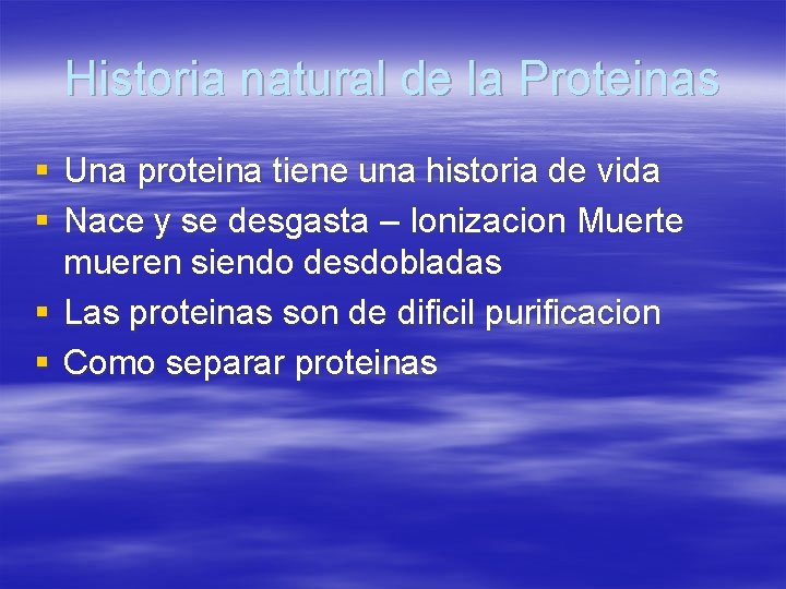 Historia natural de la Proteinas § Una proteina tiene una historia de vida §