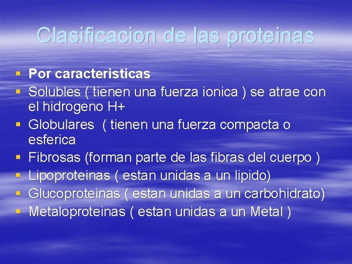 Clasificacion de las proteinas § Por caracteristicas § Solubles ( tienen una fuerza ionica