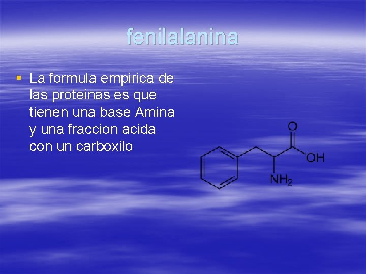 fenilalanina § La formula empirica de las proteinas es que tienen una base Amina