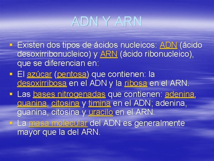 ADN Y ARN § Existen dos tipos de ácidos nucleicos: ADN (ácido desoxirribonucleico) y