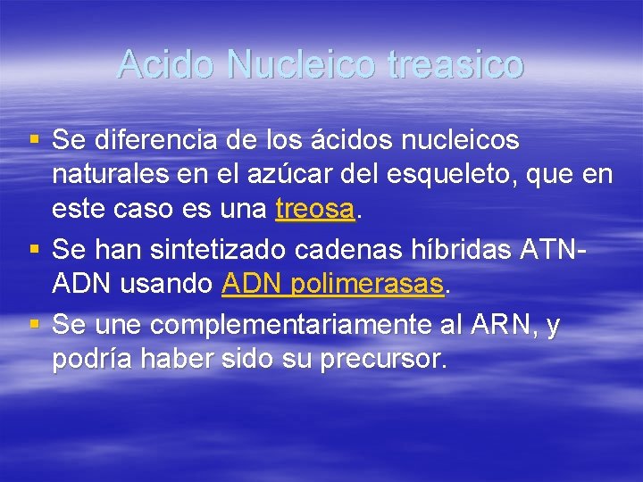 Acido Nucleico treasico § Se diferencia de los ácidos nucleicos naturales en el azúcar