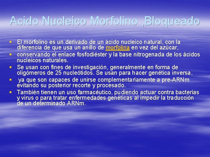 Acido Nucleico Morfolino , Bloqueado § El morfolino es un derivado de un ácido